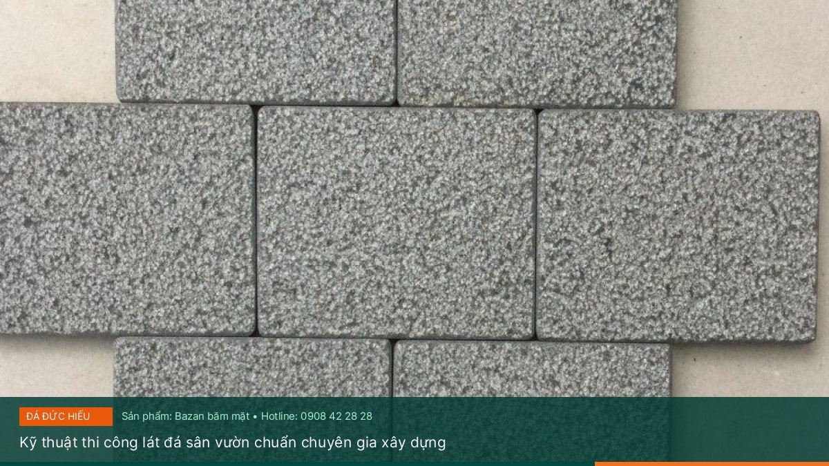 Kỹ thuật thi công lát đá sân vườn chuẩn chuyên gia xây dựng - Báo giá đá Bazan băm dài và đá campuchia băm mới nhất tại Đá sân vườn Đức Hiếu