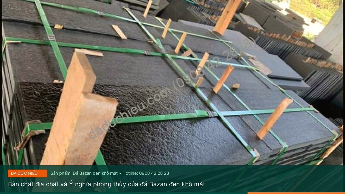 Bản chất địa chất và Ý nghĩa phong thủy của đá Bazan đen khò mặt - Quy trình gia công và ứng dụng thực tế của đá Bazan đen khò mặt trong quảng trường công cộng