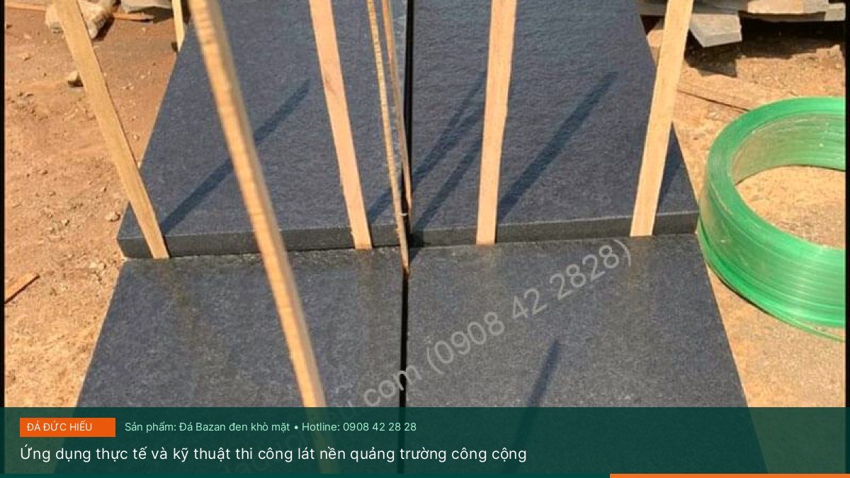 Ứng dụng thực tế và kỹ thuật thi công lát nền quảng trường công cộng - Quy trình gia công và ứng dụng thực tế của đá Bazan đen khò mặt trong quảng trường công cộng